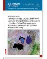 Remote Sensing & GIS for Land Cover/Land Use Change Detection and Analysis in the Semi-Natural Ecosystems and Agriculture Landscapes of the Central Ethiopian Rift Valley